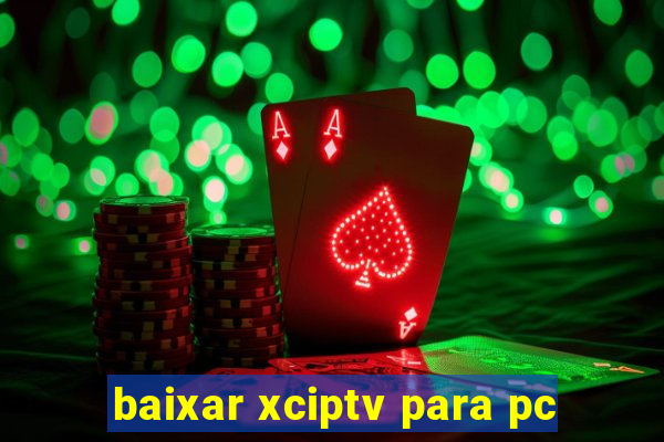 baixar xciptv para pc